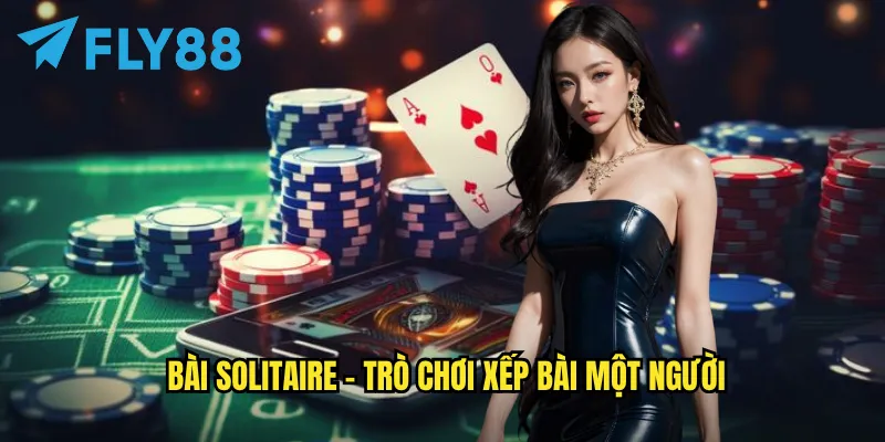 Bài Solitaire fly88 - Thư Giãn Tuyệt Vời, Giải Trí Thông Minh 2 Bài Solitaire - Trò chơi xếp bài một người