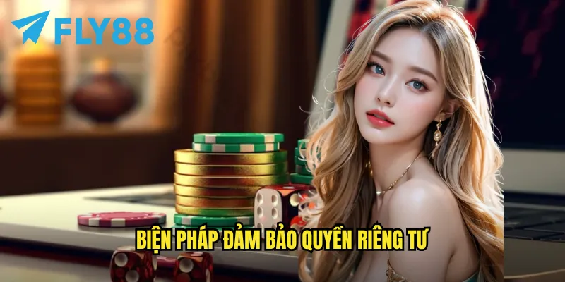 Quyền Riêng Tư fly88 - Đảm Bảo An Toàn Tối Đa Cho Người Chơi 2 Biện pháp đảm bảo quyền riêng tư