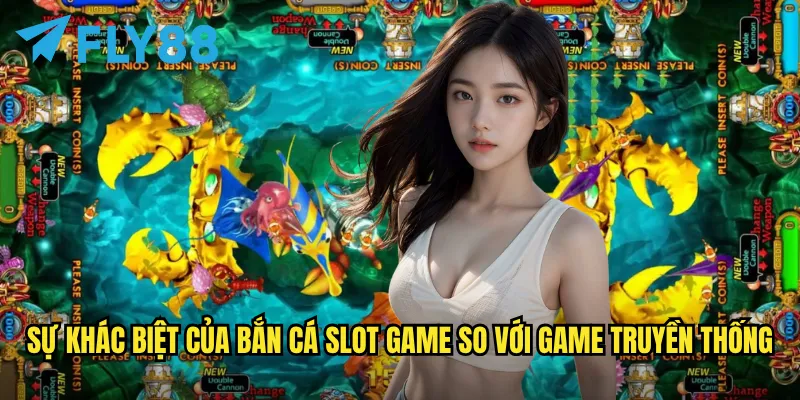 Bắn cá slot game fly88: Kết hợp độc đáo giữa bắn cá và quay slot 2 Sự khác biệt của Bắn cá slot game so với game truyền thống