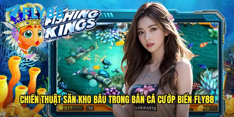 Chiến thuật săn kho báu trong Bắn cá cướp biển fly88