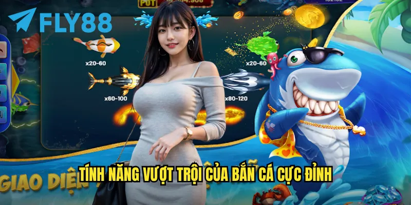 Bắn cá cực đỉnh fly88: Đỉnh cao giải trí với giải thưởng khủng 2 Tính năng vượt trội của Bắn cá cực đỉnh