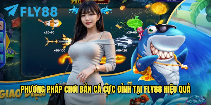 Bắn cá cực đỉnh fly88: Đỉnh cao giải trí với giải thưởng khủng 3 Phương pháp chơi Bắn cá cực đỉnh tại fly88 hiệu quả