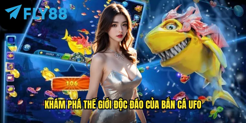 Bắn cá UFO tại fly88: Cuộc chiến ngoài hành tinh dưới đáy đại dương 2 Khám phá thế giới độc đáo của Bắn cá UFO