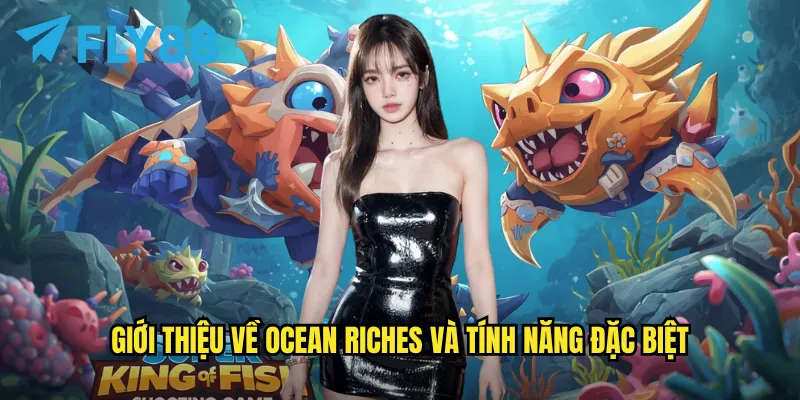 Giới thiệu về Ocean Riches và tính năng đặc biệt