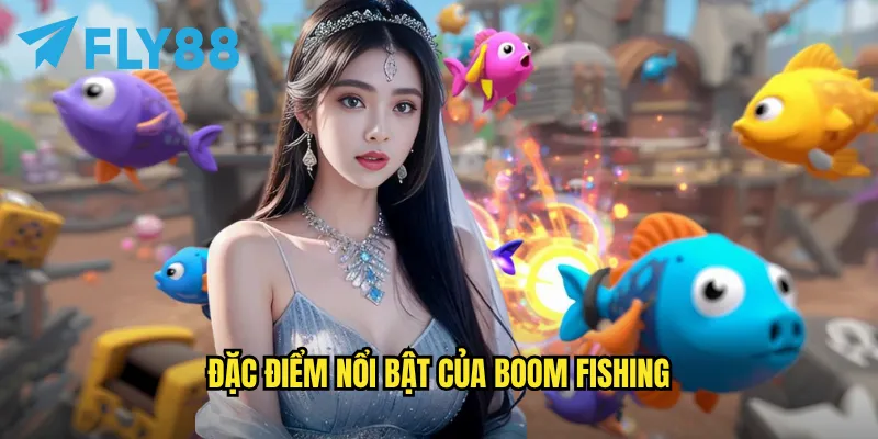 Boom Fishing fly88: Nổ tung đại dương với lựu đạn săn cá cực mạnh 2 Đặc điểm nổi bật của Boom Fishing